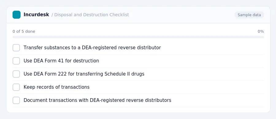Incurdesk checklist "Disposal and Destruction Checklist": 0 of 5 steps done, including Transfer substances to a DEA-registered reverse distributor, Use DEA Form 41 for...
